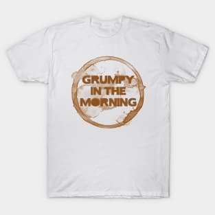 Grumpy in the morning T-Shirt